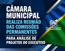 CÂMARA MUNICIPAL REALIZA REUNIÃO DAS COMISSÕES PERMANENTES PARA ANÁLISE DE PROJETOS DO EXECUTIVO